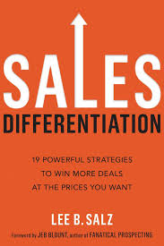Sales Differentiation 19 Powerful Strategies to Win More Deals at the Prices You Want Hardcover – Lee B. Salz